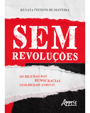 SEM REVOLUÇÕES: OS DILEMAS DAS DEMOCRACIAS NEOLIBERAIS ANDINAS