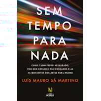 SEM TEMPO PARA NADA: COMO TUDO FICOU ACELERADO, POR QUE ESTAMOS TÃO CANSADOS E AS ALTERNATIVAS REALISTAS PARA MUDAR
