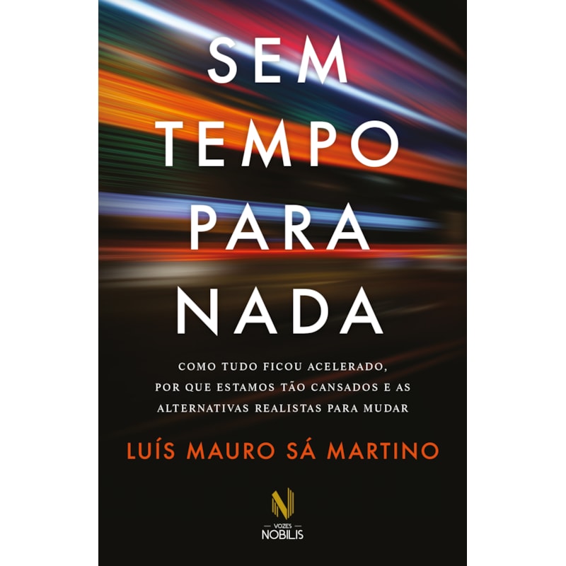 SEM TEMPO PARA NADA: COMO TUDO FICOU ACELERADO, POR QUE ESTAMOS TÃO CANSADOS E AS ALTERNATIVAS REALISTAS PARA MUDAR