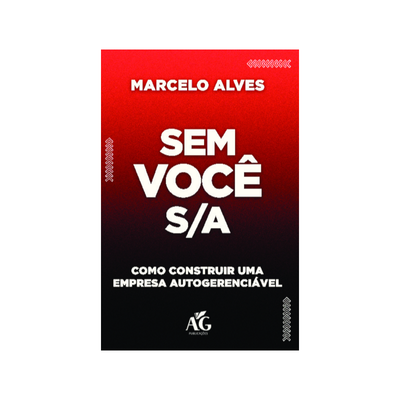 Sem você S/A: como construir uma empresa autogerenciável