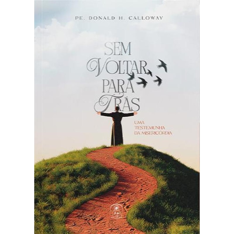 SEM VOLTAR PARA TRÁS - UMA TESTEMUNHA DA MISERICÓRDIA