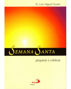 Semana Santa: preparar e celebrar