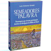 SEMEADORES DA PALAVRA: PERSONAGENS QUE TIVERAM PARTICIPAÇÃO DECISIVA NA DIVULGAÇÃO DA BÍBLIA NO BRASIL