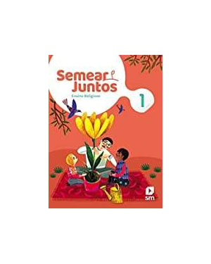 SEMEAR JUNTOS - ENSINO RELIGIOSO - 1º ANO - ENSINO FUNDAMENTAL 1