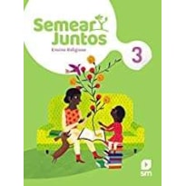 SEMEAR JUNTOS - ENSINO RELIGIOSO - 3º ANO - ENSINO FUNDAMENTAL 1