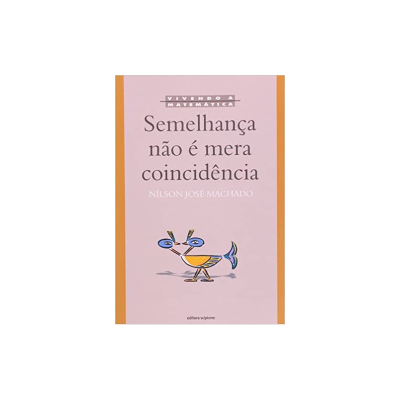 SEMELHANCA NAO E MERA COINCIDENCIA - COL. VIVENDO A MATEMATICA - 1