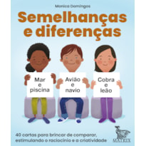 SEMELHANÇAS E DIFERENÇAS: 40 CARTAS PARA BRINCAR DE COMPARAR, ESTIMULANDO O RACIOCÍNIO E A CRIATIVIDADE
