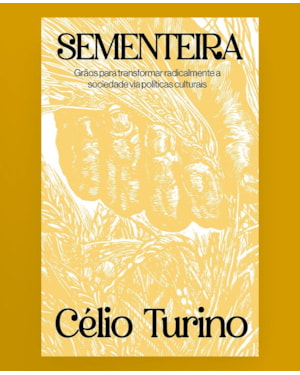 Sementeira: grãos para transformar radicalmente a sociedade via políticas culturais