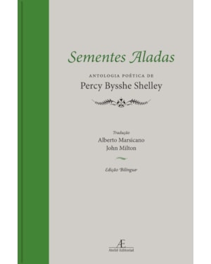 SEMENTES ALADAS: ANTOLOGIA POÉTICA DE PERCY BYSSHE SHELLEY