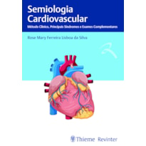 SEMIOLOGIA CARDIOVASCULAR: MÉTODO CLÍNICO, PRINCIPAIS SÍNDROMES E EXAMES COMPLEMENTARES