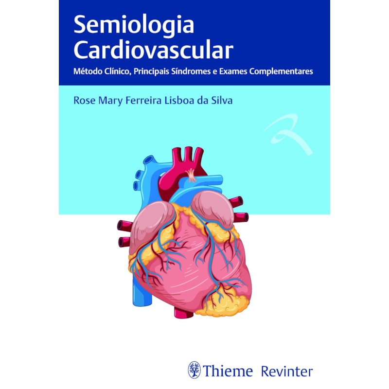 SEMIOLOGIA CARDIOVASCULAR: MÉTODO CLÍNICO, PRINCIPAIS SÍNDROMES E EXAMES COMPLEMENTARES