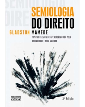SEMIOLOGIA DO DIREITO: TÓPICOS DEBATE REFERENCIADO PELA ANIMALIDADE E PELA CULTURA - 3ª EDIÇÃO 2009