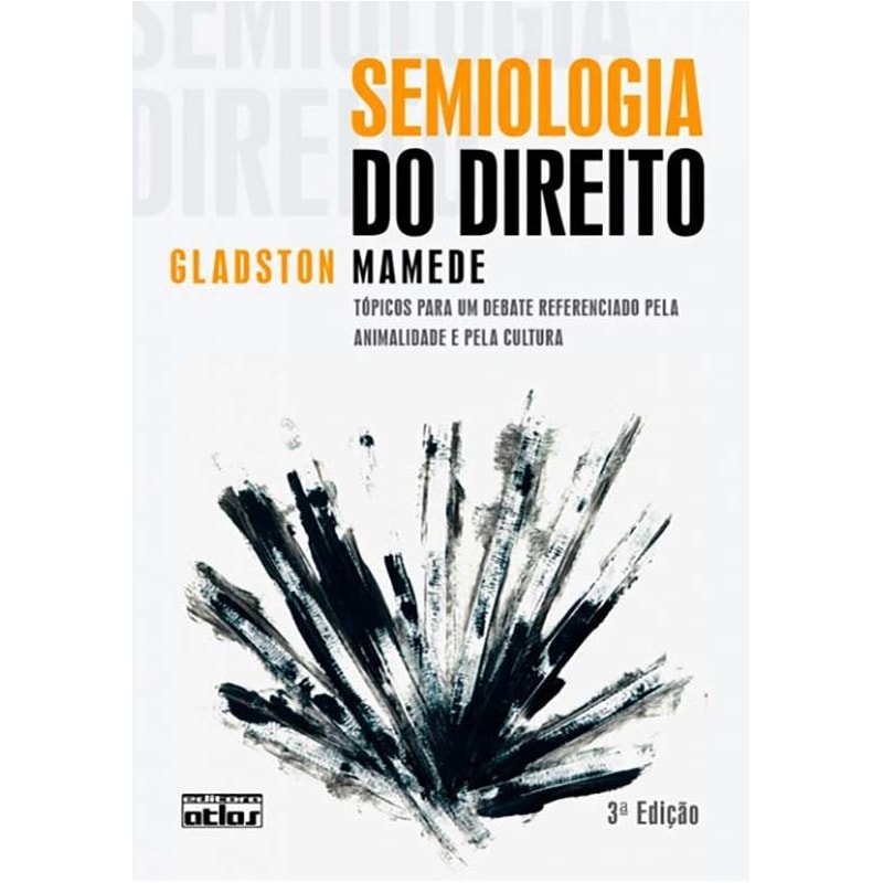 SEMIOLOGIA DO DIREITO: TÓPICOS DEBATE REFERENCIADO PELA ANIMALIDADE E PELA CULTURA - 3ª EDIÇÃO 2009