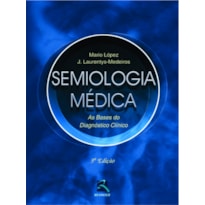 SEMIOLOGIA MÉDICA: AS BASES DO DIAGNÓSTICO CLÍNICO