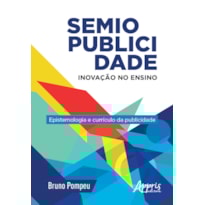 SEMIOPUBLICIDADE: INOVAÇÃO NO ENSINO - EPISTEMOLOGIA E CURRÍCULO DA PUBLICIDADE