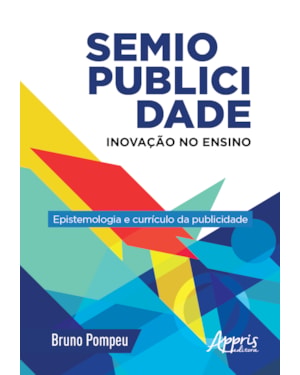 SEMIOPUBLICIDADE: INOVAÇÃO NO ENSINO - EPISTEMOLOGIA E CURRÍCULO DA PUBLICIDADE
