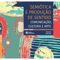 SEMIÓTICA E PRODUÇÃO DE SENTIDO:: COMUNICAÇÃO, CULTURA E ARTE