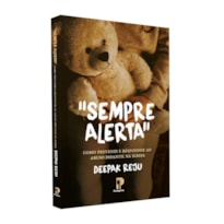 SEMPRE ALERTA: COMO PREVENIR E RESPONDER AO ABUSO INFANTIL NA IGREJA