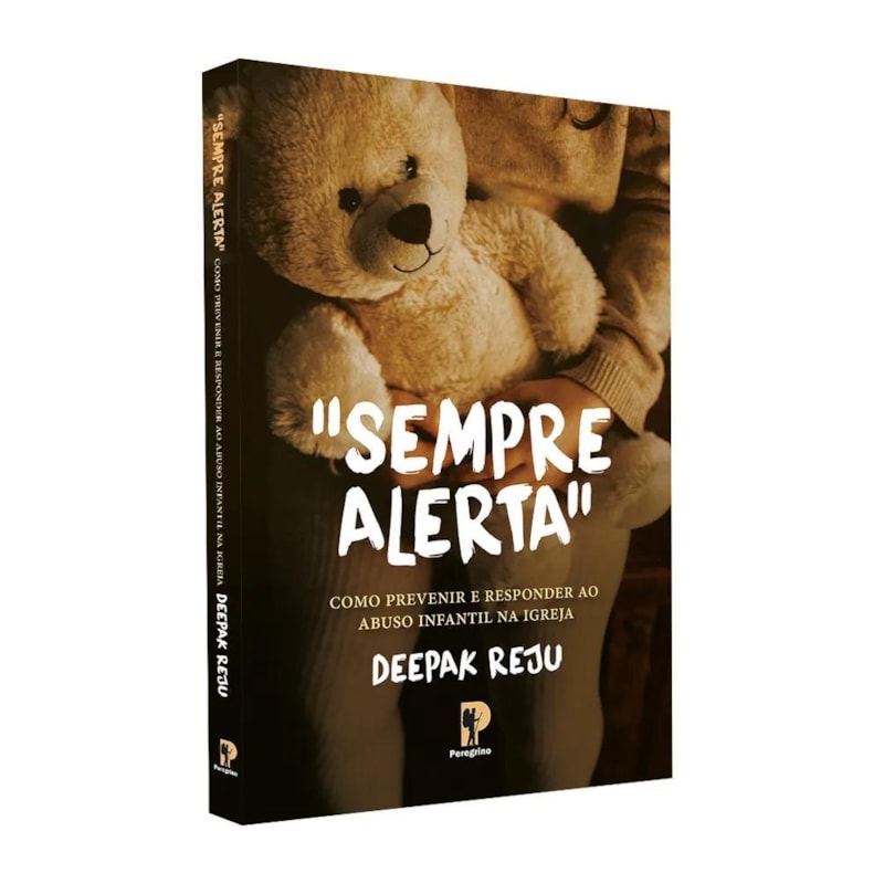 SEMPRE ALERTA: COMO PREVENIR E RESPONDER AO ABUSO INFANTIL NA IGREJA