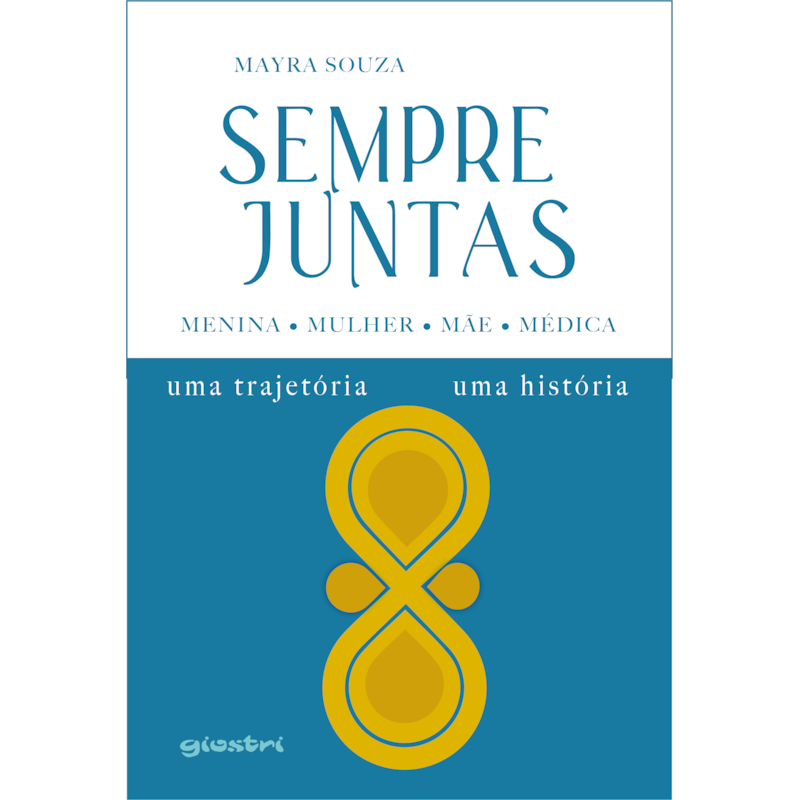 Sempre juntas - Menina, Mulher, Mãe, Médica - Uma trajetória, uma história