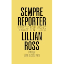 SEMPRE REPÓRTER: TEXTOS DA REVISTA THE NEW YORKER