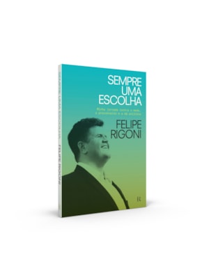SEMPRE UMA ESCOLHA: MINHA JORNADA CONTRA O MEDO, O PRECONCEITO E A MÁ POLÍTICA