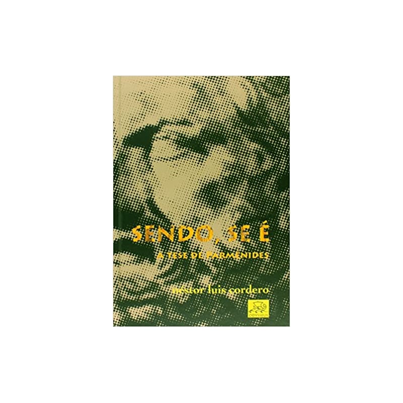 SENDO, SE E: A TESE DE PARMENIDES - 1