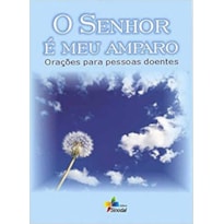 SENHOR E MEU AMPARO, O - ORACOES PARA PESSOAS DOENTES  - 1ª