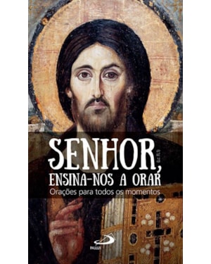 Senhor ensina-nos a orar: orações para todos os momentos