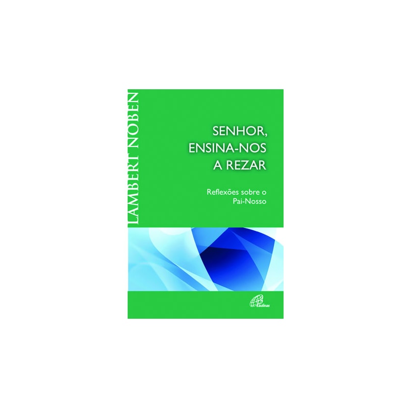 Senhor, ensina-nos a rezar: reflexões sobre o pai-nosso