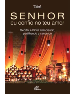 SENHOR EU CONFIO NO TEU AMOR - MEDITAR A BIBLIA SILENCIANDO PARTILHANDO E - 1ª