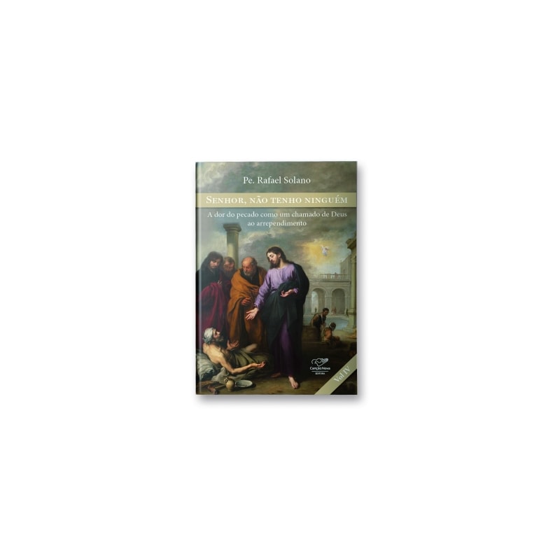 SENHOR, NÃO TENHO NINGUÉM - A DOR DO PECADO COMO UM CHAMADO DE DEUS AO ARREPENDIMENTO - VOLUME 4