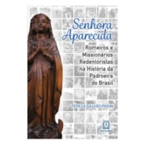 SENHORA APARECIDA- ROMEIROS E MISSIONÁRIOS REDENTORISTAS NA HISTÓRIA DA PADROEIRA DO BRASIL