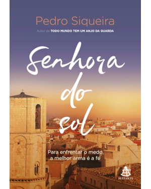 SENHORA DO SOL: PARA ENFRENTAR O MEDO, A MELHOR ARMA É A FÉ
