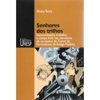 SENHORES DOS TRILHOS: RACIONALIZAÇÃO, TRABALHO E TEMPO LIVRE NAS NARRATIVAS DE EX-ALUNOS DO CURSO DE FERROVIÁRIOS DA ANTIGA PAULISTA