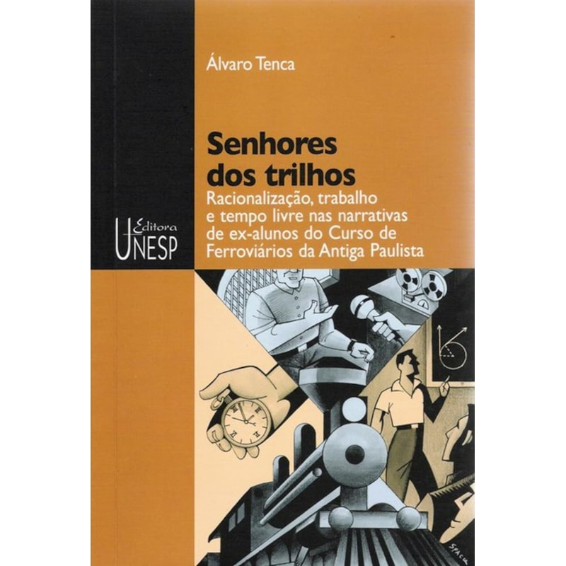 SENHORES DOS TRILHOS: RACIONALIZAÇÃO, TRABALHO E TEMPO LIVRE NAS NARRATIVAS DE EX-ALUNOS DO CURSO DE FERROVIÁRIOS DA ANTIGA PAULISTA