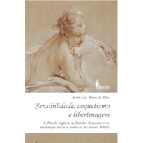 Sensibilidade, coquetismo e libertinagem: a Pamela inglesa, as Pamelas francesas e as mudanças éticas e estéticas do século XVIII