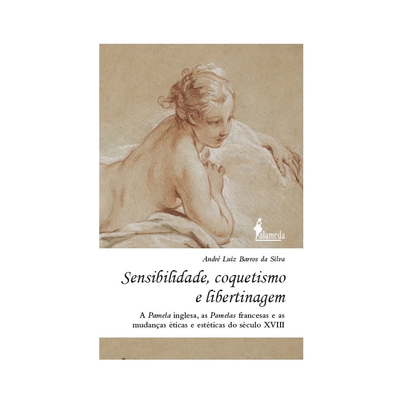 Sensibilidade, coquetismo e libertinagem: a Pamela inglesa, as Pamelas francesas e as mudanças éticas e estéticas do século XVIII