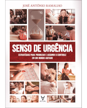 Senso de urgência: estratégias para priorizar e assumir o controle em um mundo agitado