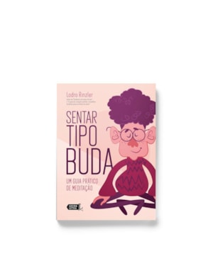 SENTAR TIPO BUDA: UM GUIA PRÁTICO DE MEDITAÇÃO
