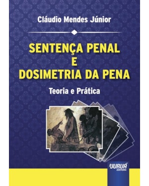 SENTENÇA PENAL E DOSIMETRIA DA PENA - TEORIA E PRÁTICA