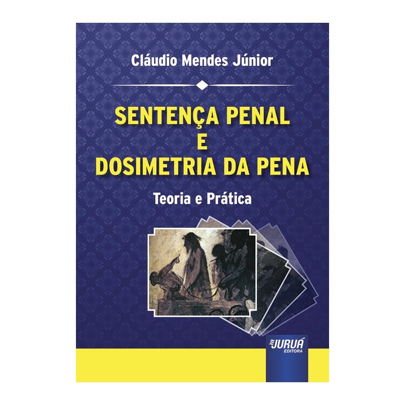 SENTENÇA PENAL E DOSIMETRIA DA PENA - TEORIA E PRÁTICA