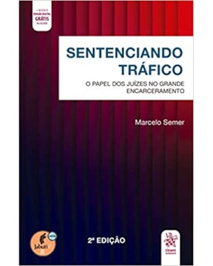 SENTENCIANDO TRÁFICO: PAPEL DOS JUÍZES NO GRANDE ENCARCERAMENTO