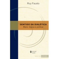 SENTIDO DA DIALÉTICA: MARX: LÓGICA E POLÍTICA TOMO I