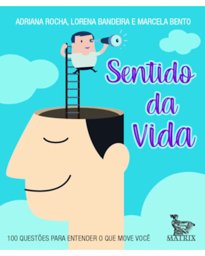 SENTIDO DA VIDA: 100 QUESTÕES PARA ENTENDER O QUE MOVE VOCÊ