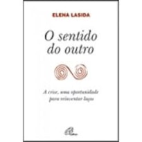 SENTIDO DO OUTRO, O - A CRISE UMA OPORTUNIDADE PARA REINVENTAR LAÇOS