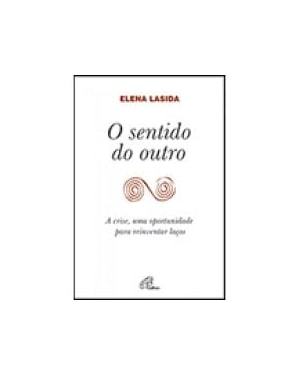SENTIDO DO OUTRO, O - A CRISE UMA OPORTUNIDADE PARA REINVENTAR LAÇOS
