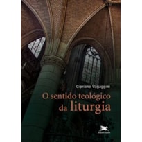 SENTIDO TEOLÓGICO DA LITURGIA (O)