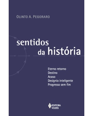 SENTIDOS DA HISTÓRIA: ETERNO RETORNO - DESTINO - ACASO - DESÍGNIO INTELIGENTE - PROGRESSO SEM FIM