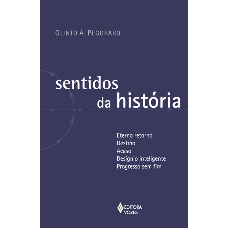 SENTIDOS DA HISTÓRIA: ETERNO RETORNO - DESTINO - ACASO - DESÍGNIO INTELIGENTE - PROGRESSO SEM FIM